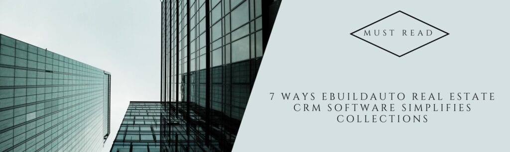 7 Ways eBuildAuto Real Estate CRM Software Simplifies Collections