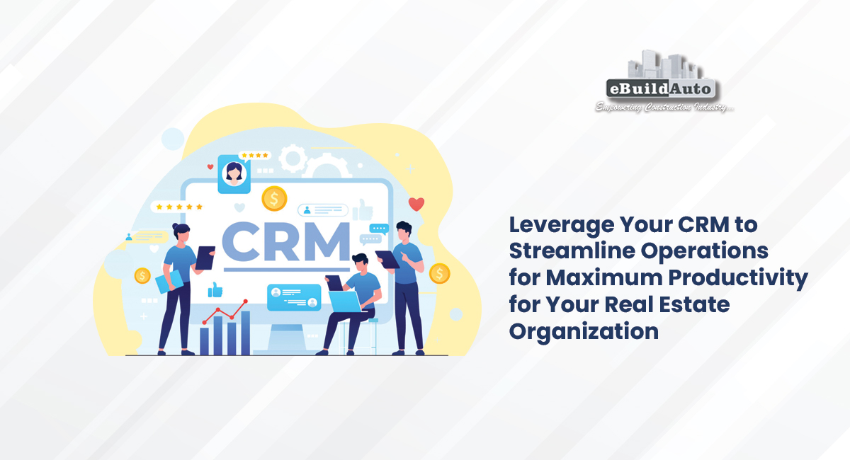 Maximize Efficiency - Real Estate CRM Software | eBuildAuto